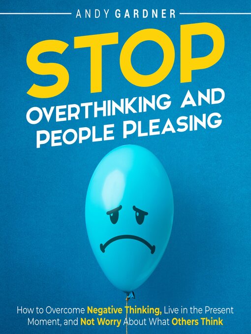 Title details for Stop Overthinking and People Pleasing by Andy Gardner - Wait list
